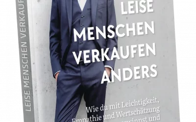 Blog 18 „Leise Menschen verkaufen anders: Wie du mit Leichtigkeit, Empathie und Wertschätzung neue Kunden gewinnst“